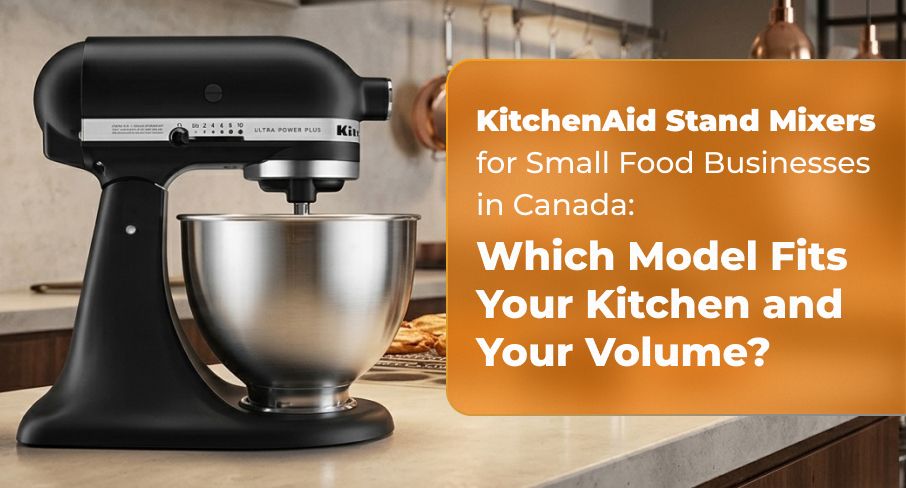 Resource image for KitchenAid Stand Mixers for Small Food Businesses in Canada: Which Model Fits Your Kitchen and Your Volume?