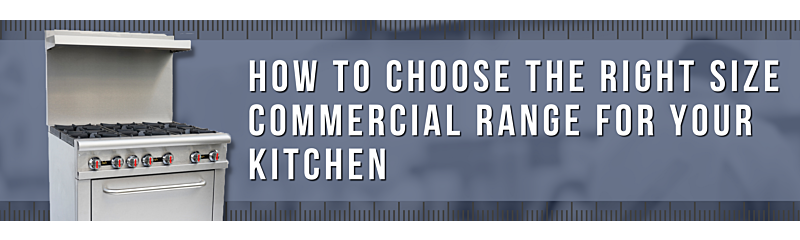 Right Size Commercial Range for your kitchen