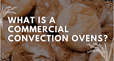 What You Should Know About Commercial Convection Ovens