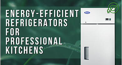 The Top Energy-Efficient Refrigerators for Professional Kitchens 