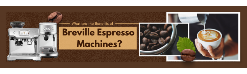 Our In-Depth Guide to Breville Espresso Machines 