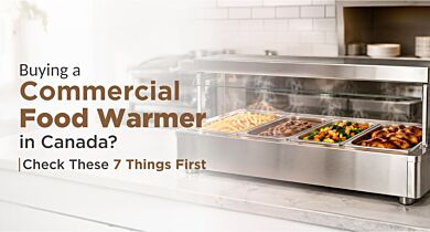 Buying a Commercial Food Warmer in Canada? Check These 7 Things First