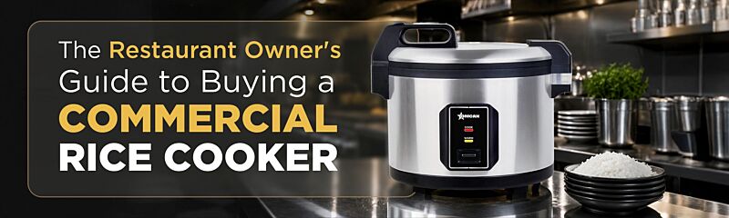 The Restaurant Owner's Guide to Buying a Commercial Rice Cooker